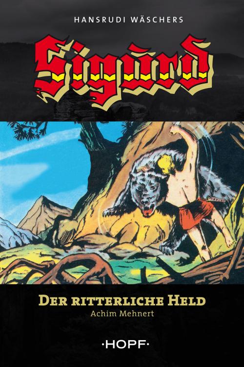 Cover of the book Sigurd 1: Der ritterliche Held by Achim Mehnert, Hansrudi Wäscher, Verlag Peter Hopf