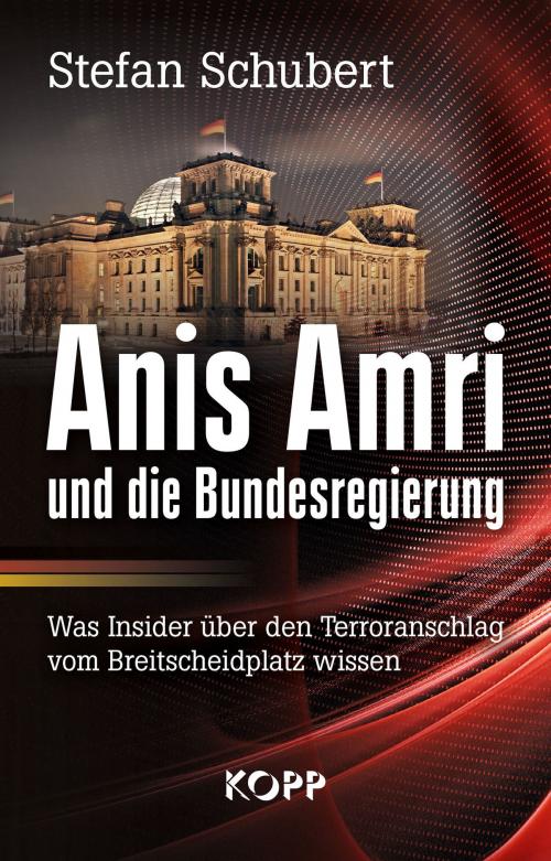 Cover of the book Anis Amri und die Bundesregierung by Stefan Schubert, Kopp Verlag