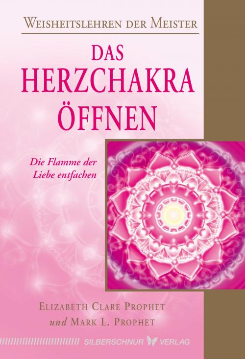 Cover of the book Das Herzchakra öffnen by Elizabeth Clare Prophet, Mark L. Prophet, Verlag "Die Silberschnur"
