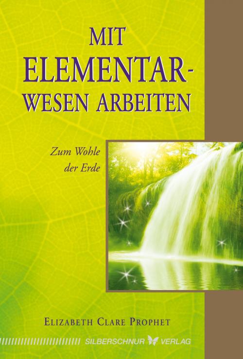 Cover of the book Mit Elementarwesen arbeiten by Elizabeth Clare Prophet, Verlag "Die Silberschnur"