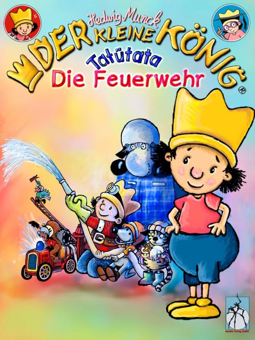 Cover of the book Der kleine König - Tatütata, die Feuerwehr by Hedwig Munck, Imediat