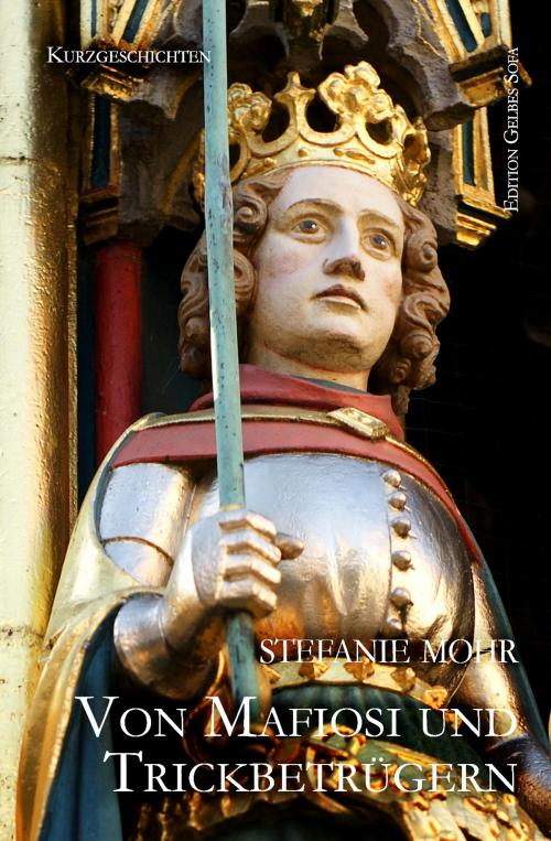 Cover of the book Von Mafiosi und Trickbetrügern by Stefanie Mohr, Edition Gelbes Sofa