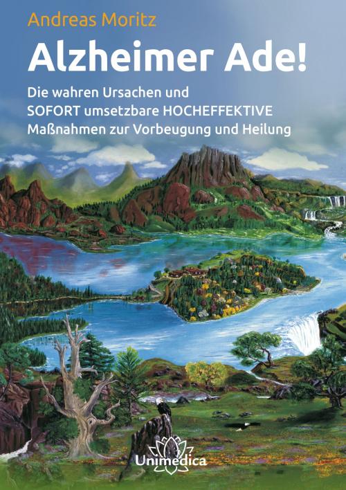 Cover of the book Alzheimer Ade!- E-Book by Andreas Moritz, Unimedica ein Imprint der Narayana Verlag