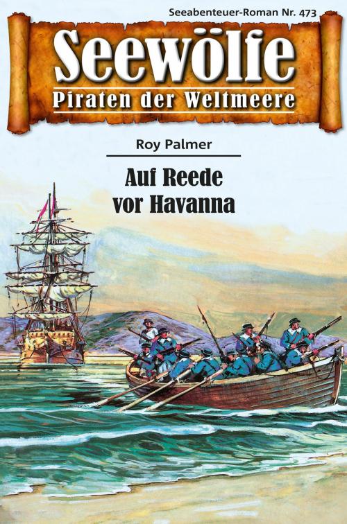 Cover of the book Seewölfe - Piraten der Weltmeere 473 by Roy Palmer, Pabel eBooks