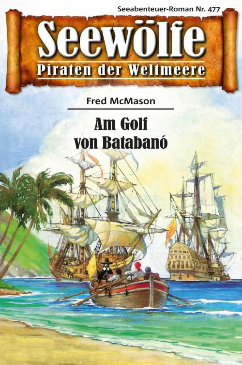Cover of the book Seewölfe - Piraten der Weltmeere 477 by Fred McMason, Pabel eBooks