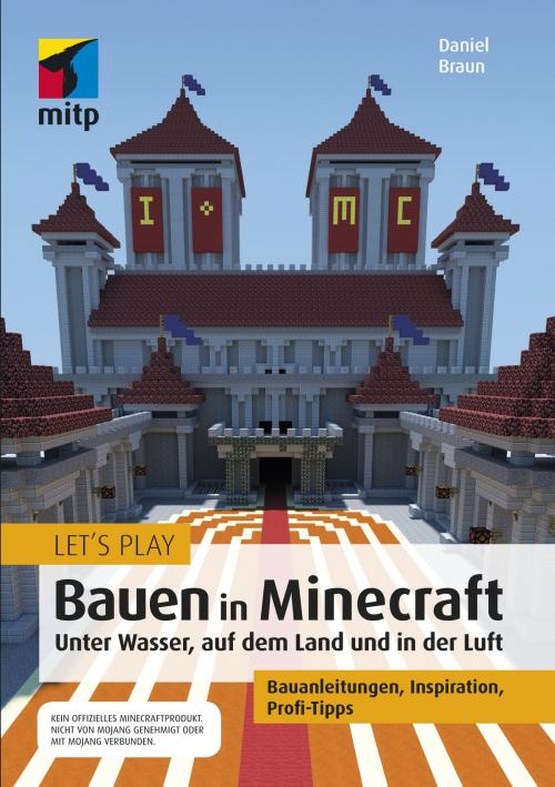 Cover of the book Let´s Play: Bauen in Minecraft. Unter Wasser, auf dem Land und in der Luft by Daniel Braun, MITP