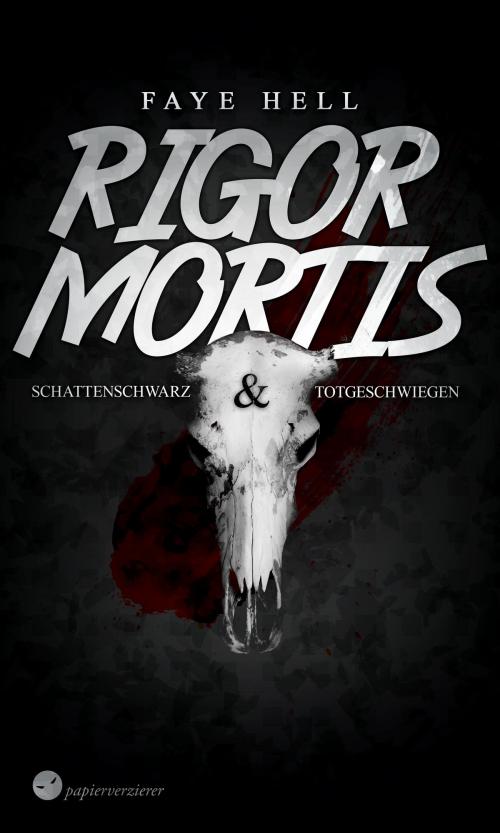 Cover of the book Rigor Mortis - schattenschwarz und totgeschwiegen by Faye Hell, Papierverzierer Verlag