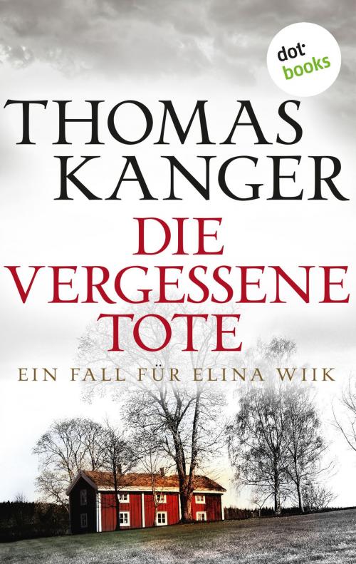 Cover of the book Die vergessene Tote by Thomas Kanger, dotbooks GmbH