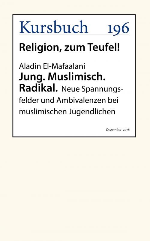 Cover of the book Jung. Muslimisch. Radikal. by Aladin El-Mafaalani, Kursbuch