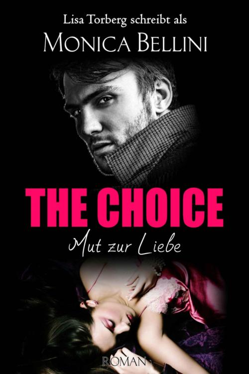 Cover of the book The Choice: Mut zur Liebe by Monica Bellini, Lisa Torberg, Elaria