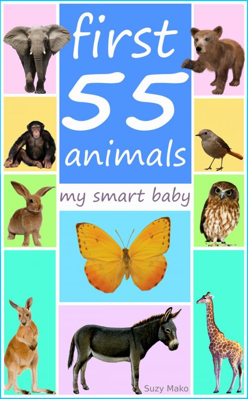 Cover of the book First 55 animals - my smart baby by Suzy Makó, Suzy Makó