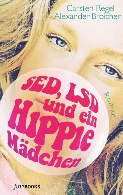 Cover of the book SED, LSD und ein Hippie-Mädchen by Carsten Regel, Alexander Broicher, fine Books Verlag Alexander Broicher