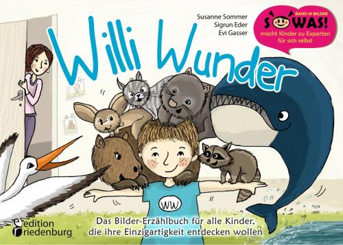 Cover of the book Willi Wunder - Das Bilder-Erzählbuch für alle Kinder, die ihre Einzigartigkeit entdecken wollen by Susanne Sommer, Sigrun Eder, Evi Gasser, Edition Riedenburg E.U.