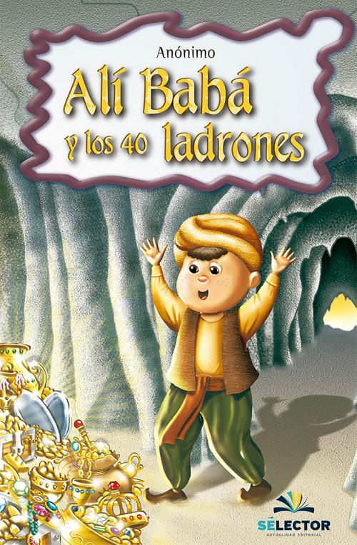 Cover of the book Alí Babá y los 40 ladrones by Anónimo, Selector