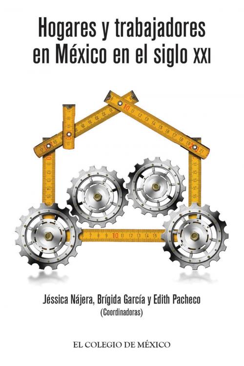 Cover of the book Hogares y trabajadores en México en el siglo XXI by Jéssica Nájera, Brígida García, Edith Pacheco, El Colegio de México