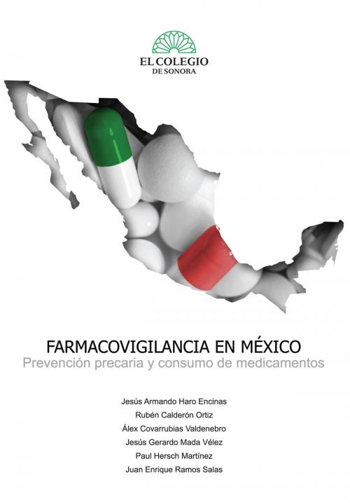 Cover of the book Farmacovigilancia en México by Jesús Haro, Rubén Calderón, Álex Covarrubias, Jesús Mada, Paul Hersch, Juan Ramos, El Colegio de Sonora