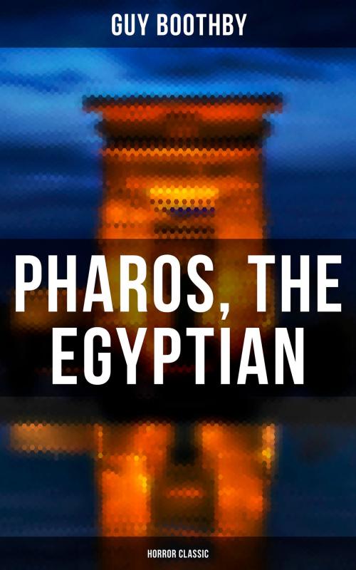 Cover of the book Pharos, the Egyptian (Horror Classic) by Guy Boothby, Musaicum Books