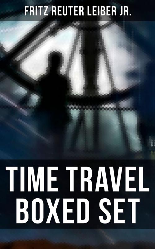 Cover of the book TIME TRAVEL Boxed Set by Fritz Reuter Leiber Jr., Musaicum Books