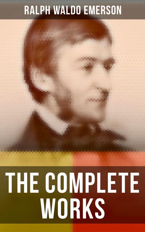 Cover of the book The Complete Works by Ralph Waldo Emerson, Musaicum Books