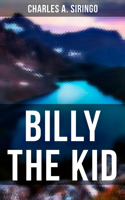 Cover of the book Billy the Kid by Charles A. Siringo, Musaicum Books