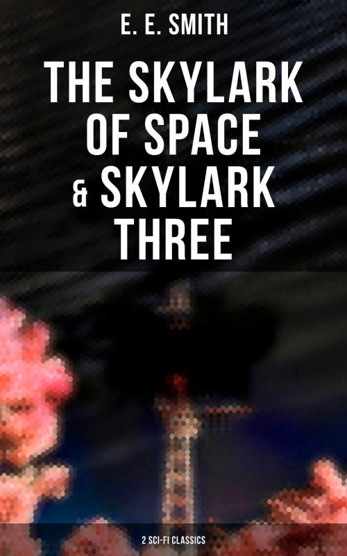 Cover of the book The Skylark of Space & Skylark Three (2 Sci-Fi Classics) by E. E. Smith, Musaicum Books