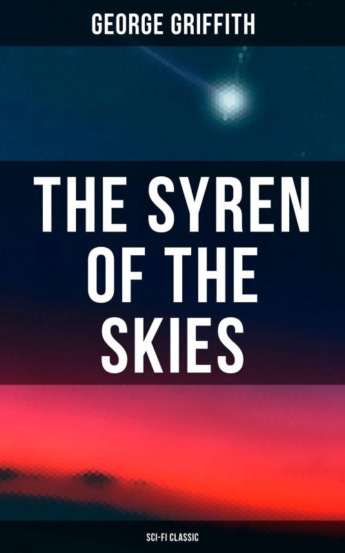 Cover of the book The Syren of the Skies (Sci-Fi Classic) by George Griffith, Musaicum Books
