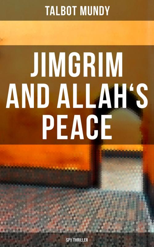 Cover of the book Jimgrim and Allah's Peace (Spy Thriller) by Talbot Mundy, Musaicum Books