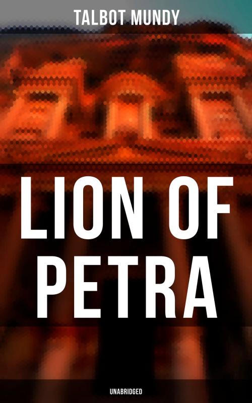 Cover of the book Lion of Petra (Unabridged) by Talbot Mundy, Musaicum Books