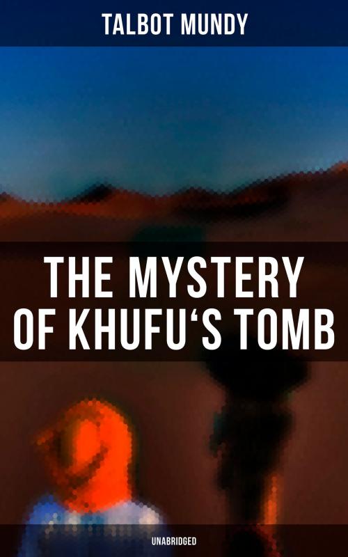 Cover of the book The Mystery of Khufu's Tomb (Unabridged) by Talbot Mundy, Musaicum Books