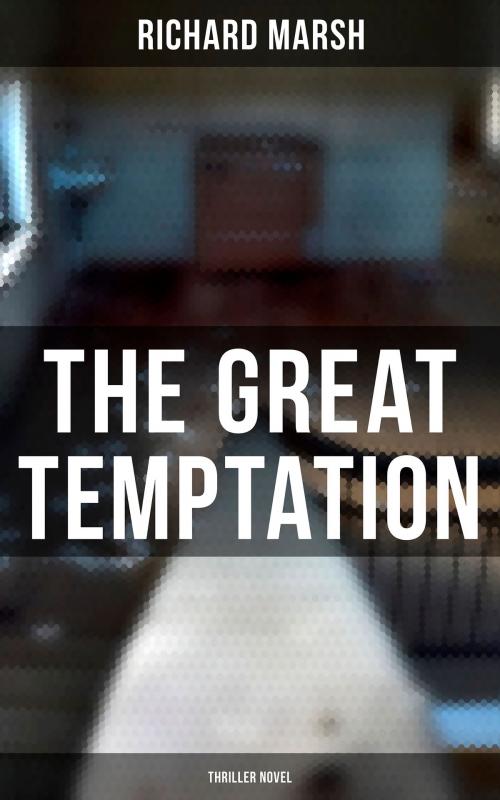 Cover of the book The Great Temptation (Thriller Novel) by Richard Marsh, Musaicum Books