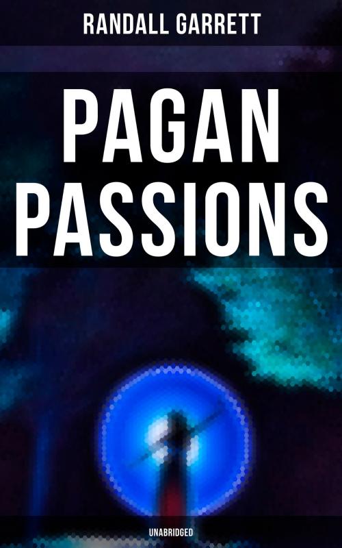 Cover of the book Pagan Passions (Unabridged) by Randall Garrett, Musaicum Books