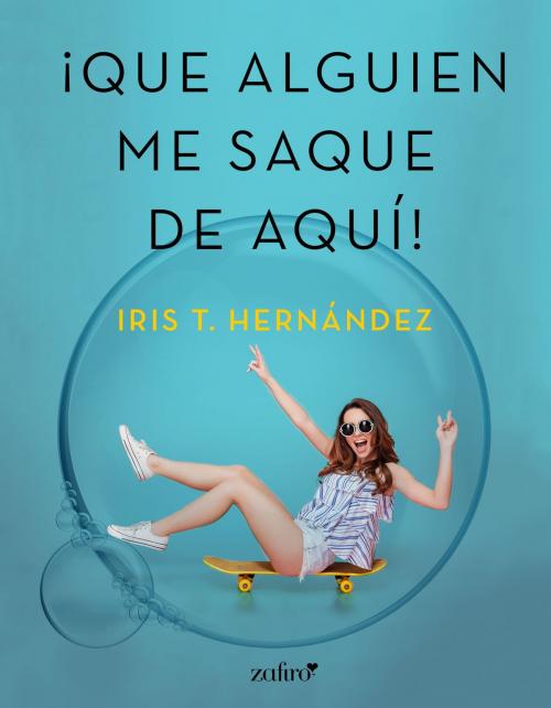 Cover of the book Que alguien me saque de aquí by Iris T. Hernández, Grupo Planeta
