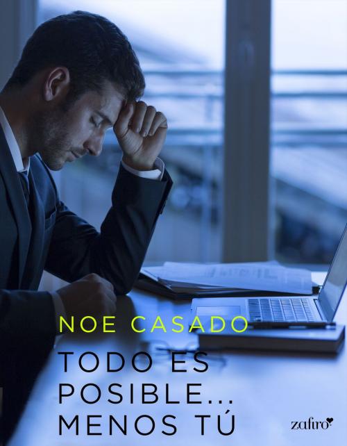 Cover of the book Todo es posible... menos tú by Noe Casado, Grupo Planeta