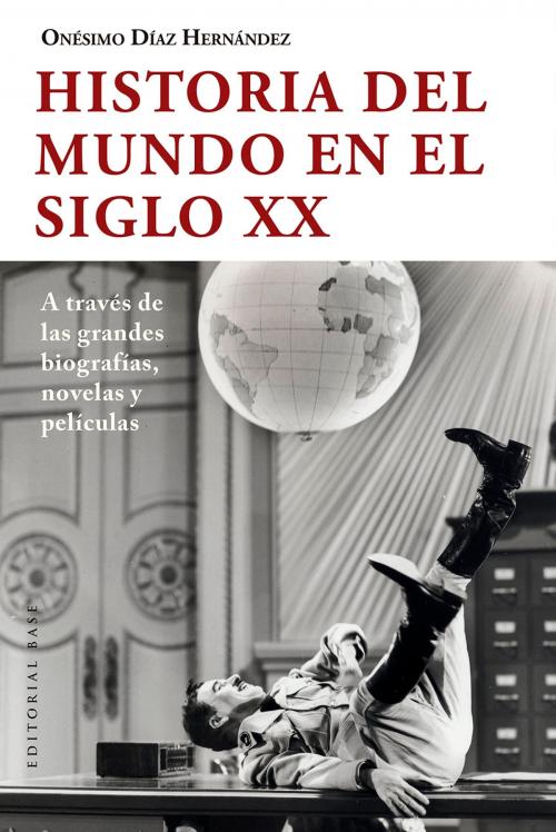 Cover of the book Historia del mundo en el siglo XX by Onésimo Díaz Hernández, EDITORIAL BASE