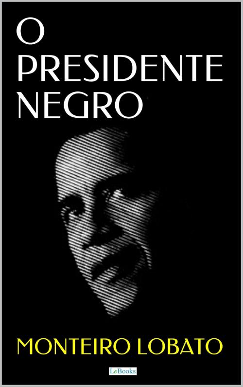 Cover of the book O PRESIDENTE NEGRO by Monteiro Lobato, Lebooks Editora