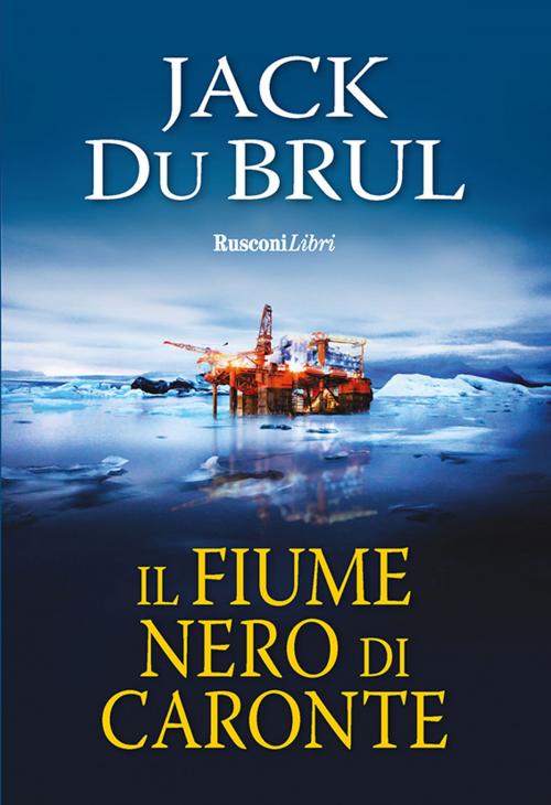 Cover of the book Il fiume nero di Caronte by Jack Du Brul, Rusconi Libri