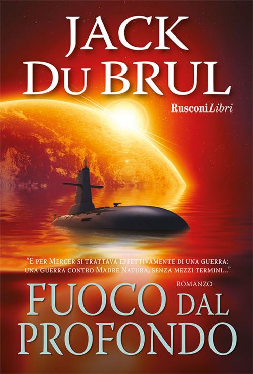Cover of the book Fuoco dal profondo by Jack Du Brul, Rusconi Libri
