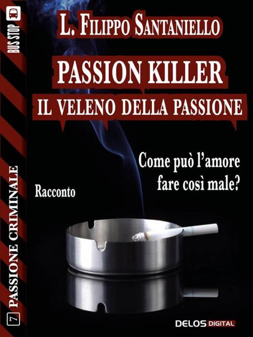 Cover of the book Passion killer - Il veleno della passione by L. Filippo Santaniello, Delos Digital