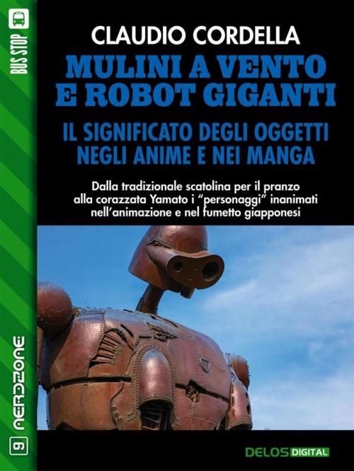 Cover of the book Mulini a vento e robot giganti. Il significato degli oggetti negli anime e nei manga by Claudio Cordella, Delos Digital