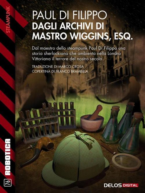 Cover of the book Dagli archivi di mastro Wiggins, Esq. by Paul Di Filippo, Delos Digital