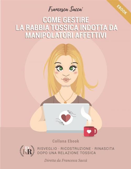 Cover of the book Come gestire la rabbia tossica indotta da manipolatori affettivi by Francesca Saccà, Youcanprint