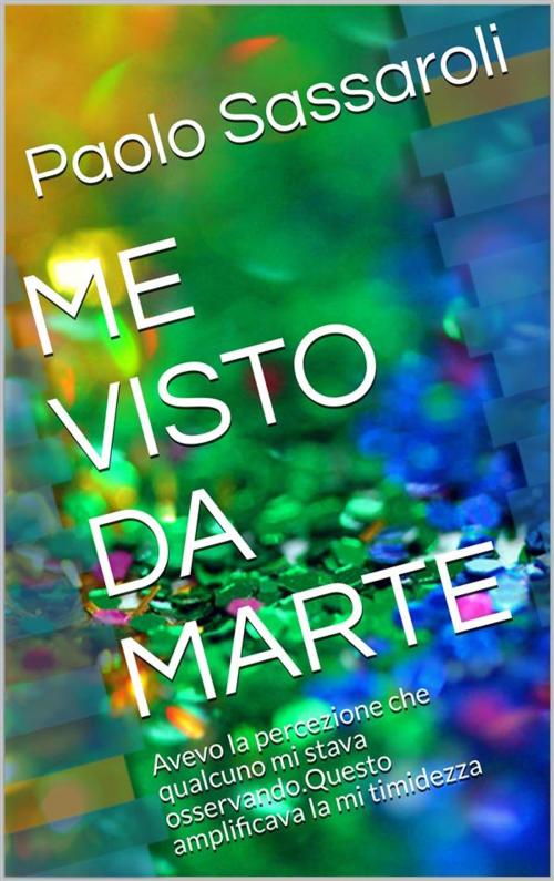 Cover of the book Me visto da Marte by Paolo Sassaroli, Paolo Sassaroli, Paolo Sassaroli