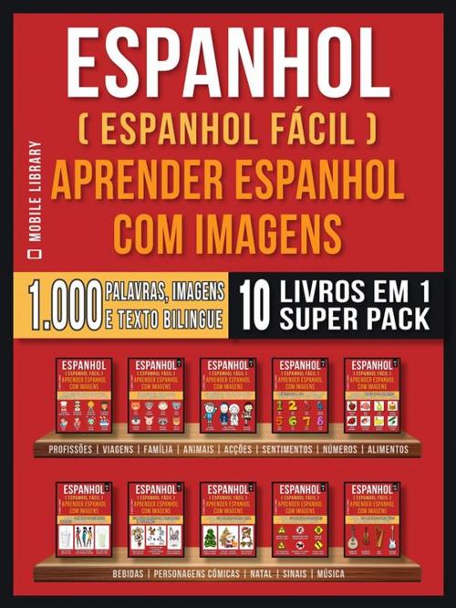 Cover of the book Espanhol ( Espanhol Fácil ) Aprender Espanhol Com Imagens (Super Pack 10 livros em 1) by Mobile Library, Mobile Library