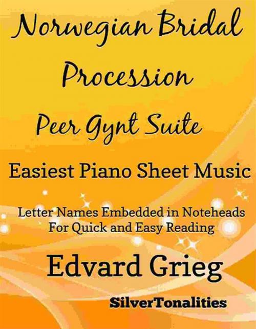 Cover of the book Norwegian Bridal Procession Peer Gynt Suite Easiest Piano Sheet Music by Silvertonalities, SilverTonalities
