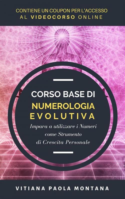 Cover of the book Corso Base di Numerologia Evolutiva by Vitiana Paola Montana, Publisher s15447