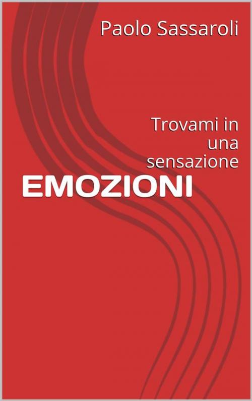 Cover of the book Emozioni by Paolo Sassaroli, Paolo Sassaroli, Paolo Sassaroli