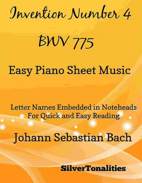 Cover of the book Invention Number 4 Bwv 775 Easy Piano Sheet Music by Silvertonalities, SilverTonalities