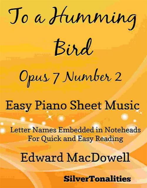 Cover of the book To a Humming Bird Opus 7 Number 2 Easy Piano Sheet Music by Silvertonalities, SilverTonalities