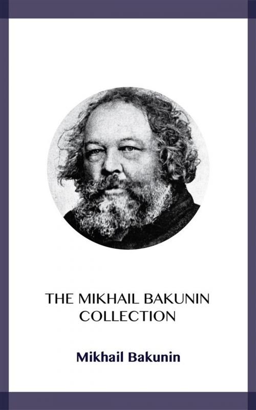Cover of the book The Mikhail Bakunin Collection by Mikhail Bakunin, Blackmore Dennett