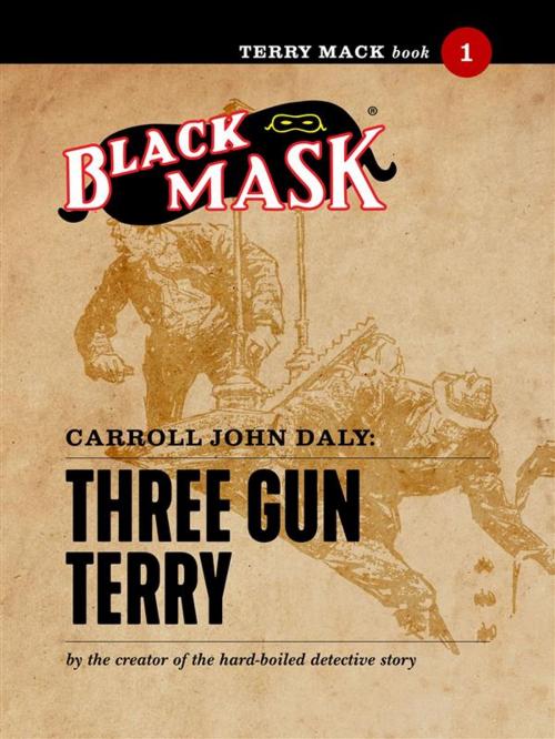 Cover of the book Terry Mack #1: Three Gun Terry by Carroll John Daly, Black Mask